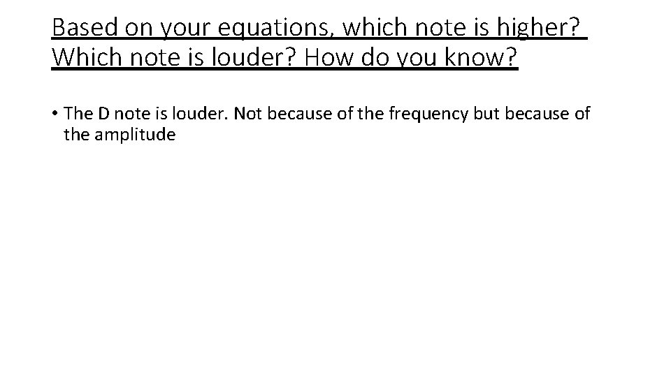 Based on your equations, which note is higher? Which note is louder? How do