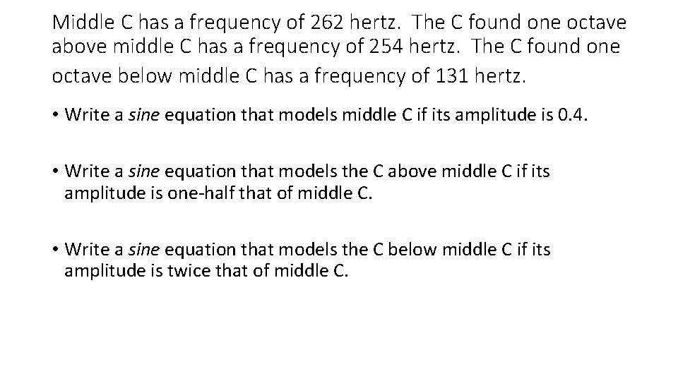 Middle C has a frequency of 262 hertz. The C found one octave above