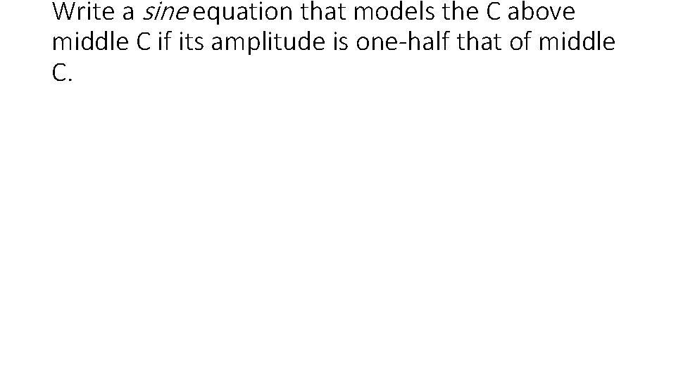 Write a sine equation that models the C above middle C if its amplitude