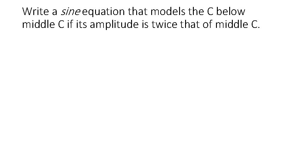 Write a sine equation that models the C below middle C if its amplitude