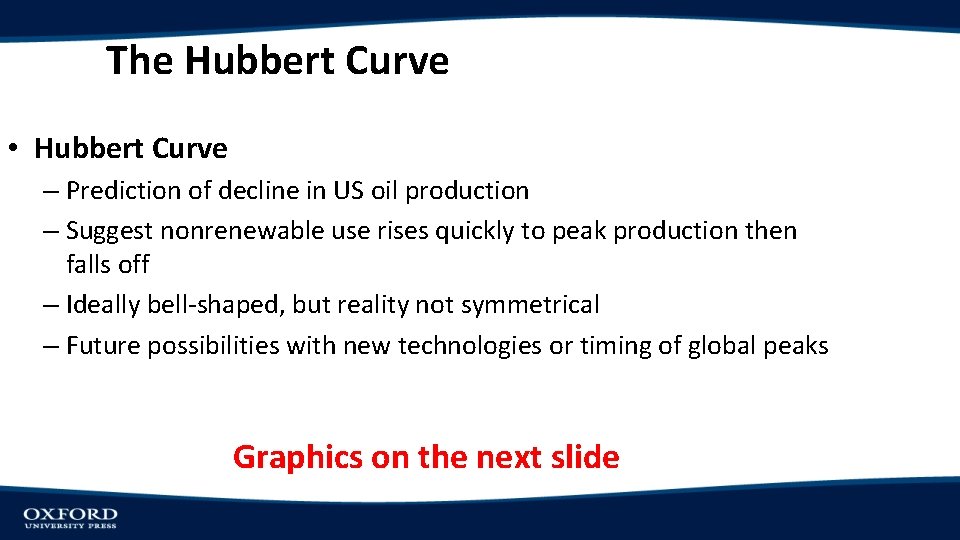 The Hubbert Curve • Hubbert Curve – Prediction of decline in US oil production