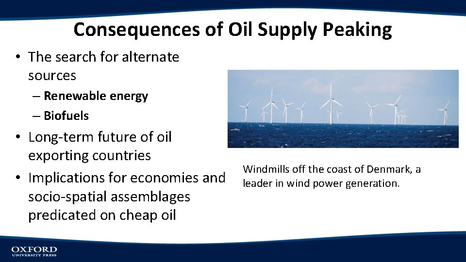 Consequences of Oil Supply Peaking • The search for alternate sources – Renewable energy