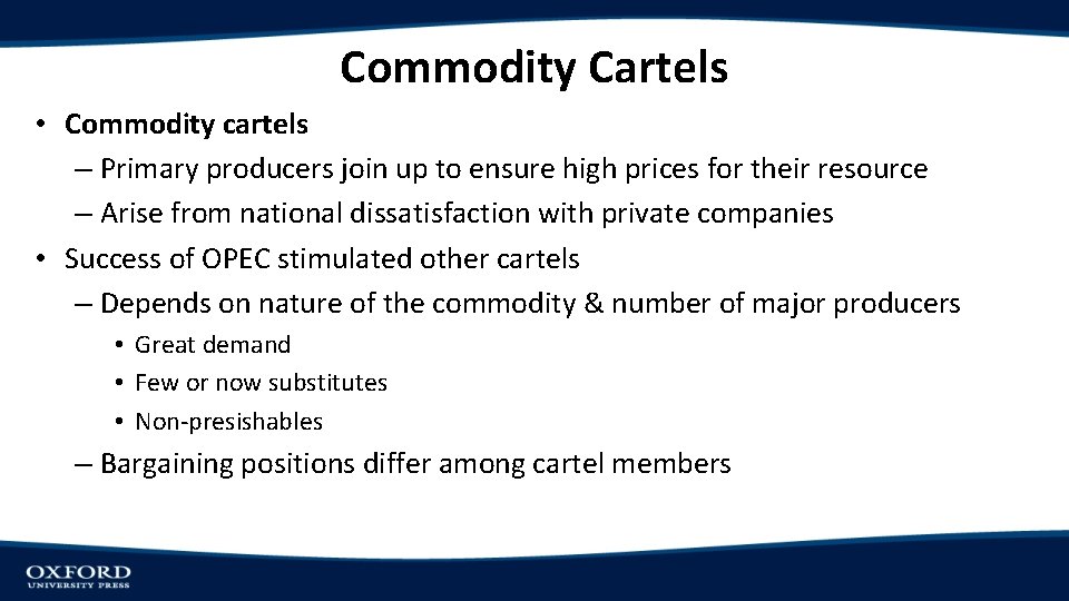 Commodity Cartels • Commodity cartels – Primary producers join up to ensure high prices