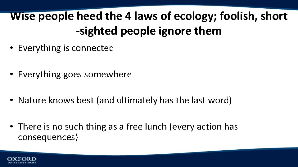 Wise people heed the 4 laws of ecology; foolish, short -sighted people ignore them