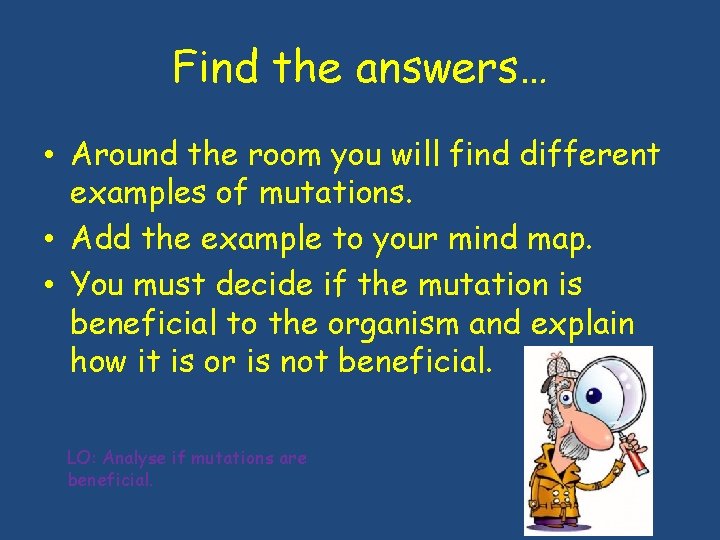 Find the answers… • Around the room you will find different examples of mutations. Find the answers… • Around the room you will find different examples of mutations.