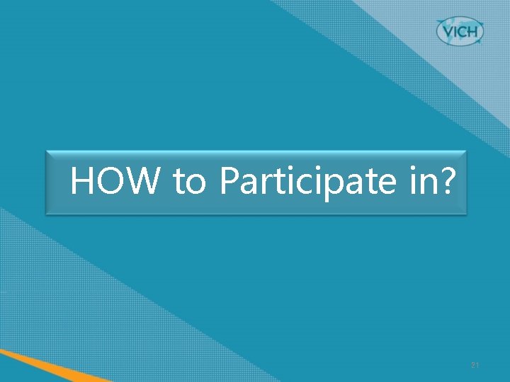 HOW to Participate in? 21 
