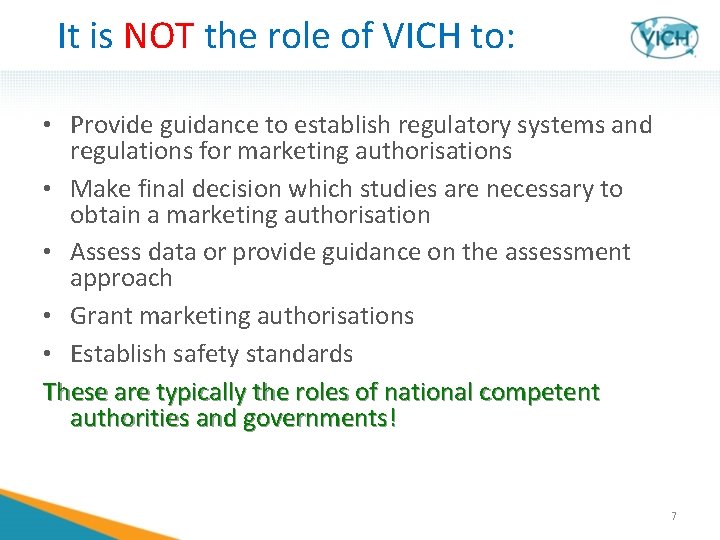 It is NOT the role of VICH to: • Provide guidance to establish regulatory