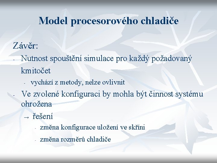 Model procesorového chladiče Závěr: - Nutnost spouštění simulace pro každý požadovaný kmitočet - -