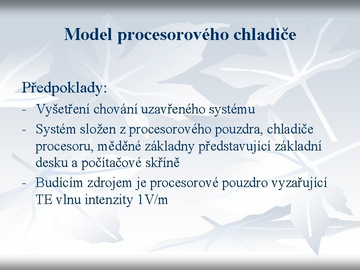 Model procesorového chladiče Předpoklady: - - Vyšetření chování uzavřeného systému Systém složen z procesorového