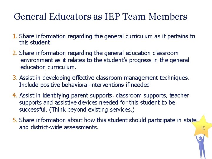 General Educators as IEP Team Members 1. Share information regarding the general curriculum as