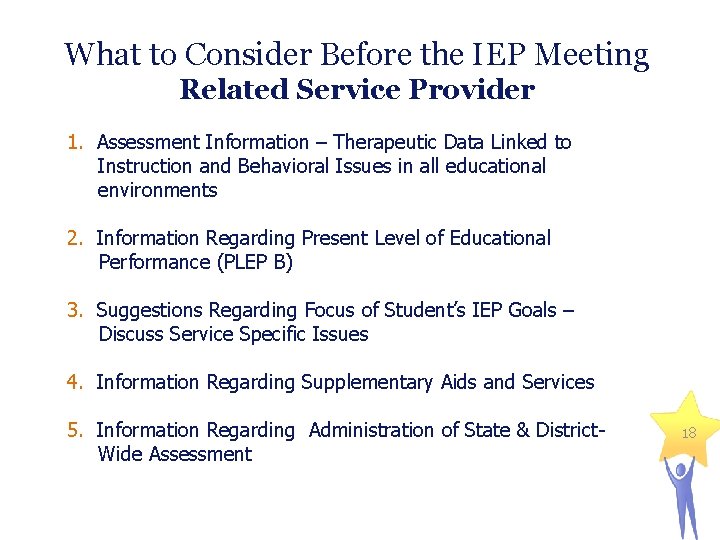 What to Consider Before the IEP Meeting Related Service Provider 1. Assessment Information –