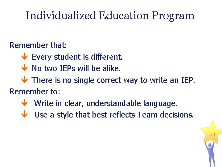 Individualized Education Program Remember that: Every student is different. No two IEPs will be