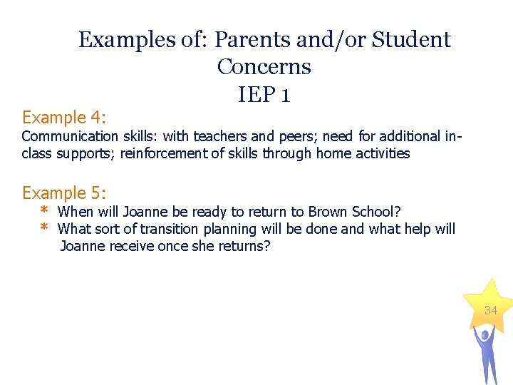 Examples of: Parents and/or Student Concerns IEP 1 Example 4: Communication skills: with teachers