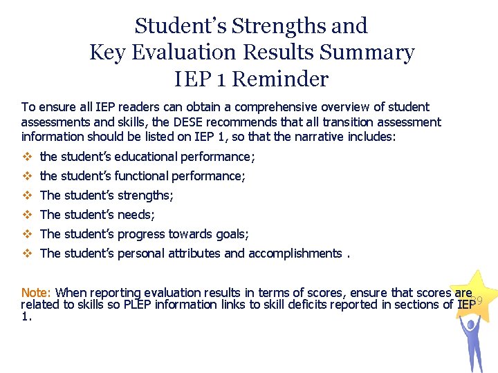 Student’s Strengths and Key Evaluation Results Summary IEP 1 Reminder To ensure all IEP