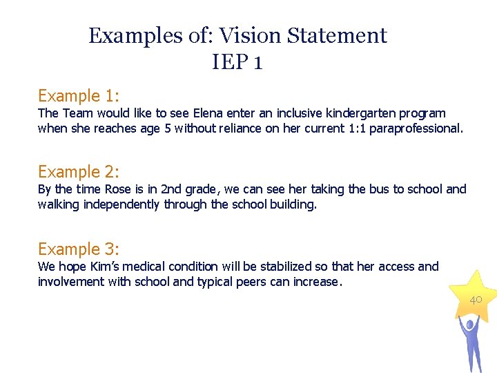 Examples of: Vision Statement IEP 1 Example 1: The Team would like to see