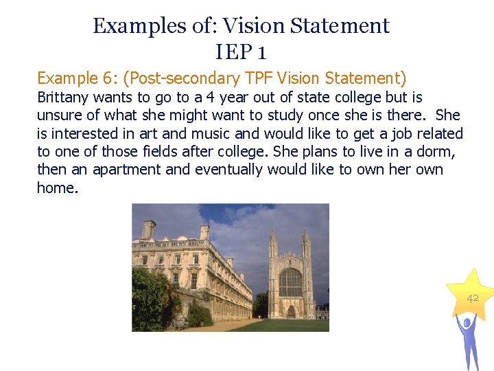 Examples of: Vision Statement IEP 1 Example 6: (Post-secondary TPF Vision Statement) Brittany wants