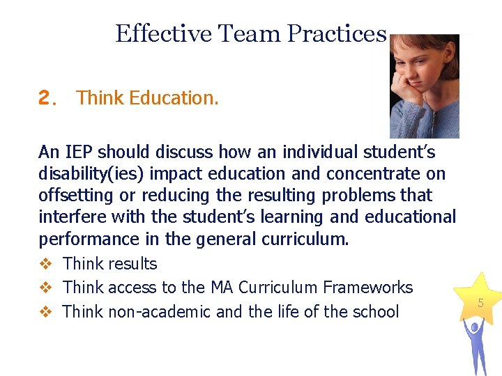 Effective Team Practices 2. Think Education. An IEP should discuss how an individual student’s