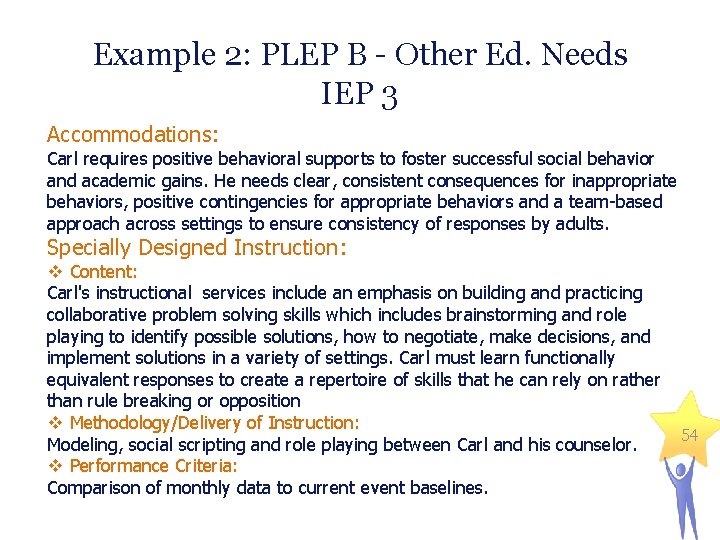 Example 2: PLEP B - Other Ed. Needs IEP 3 Accommodations: Carl requires positive
