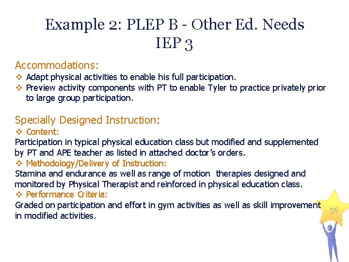 Example 2: PLEP B - Other Ed. Needs IEP 3 Accommodations: v Adapt physical