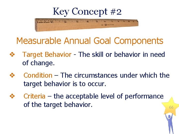 Key Concept #2 Measurable Annual Goal Components v Target Behavior - The skill or