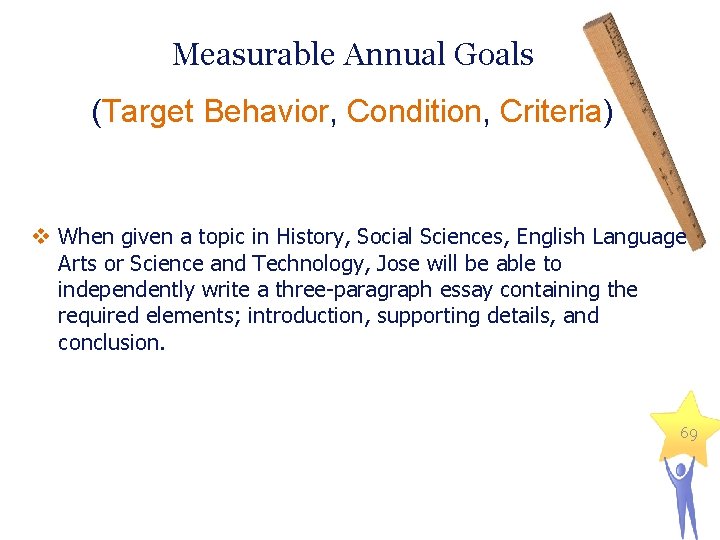 Measurable Annual Goals (Target Behavior, Condition, Criteria) v When given a topic in History,