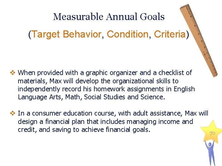 Measurable Annual Goals (Target Behavior, Condition, Criteria) v When provided with a graphic organizer