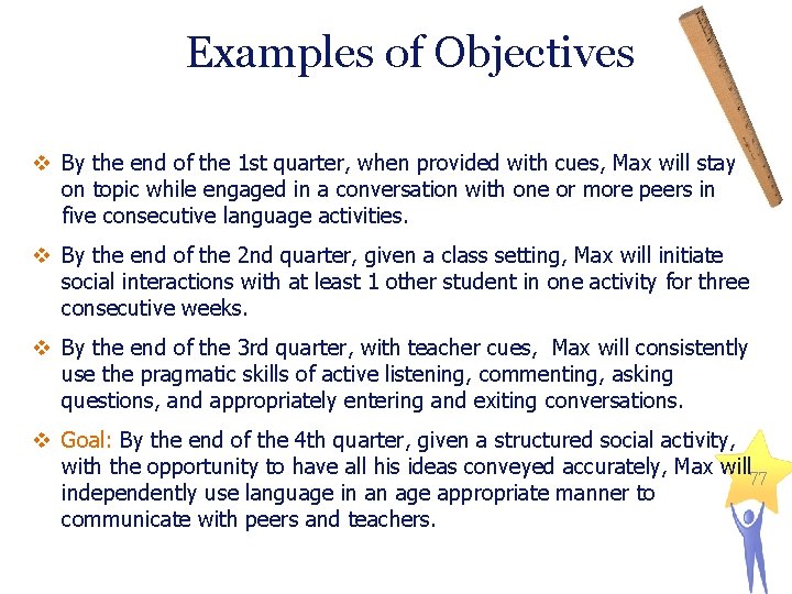 Examples of Objectives v By the end of the 1 st quarter, when provided