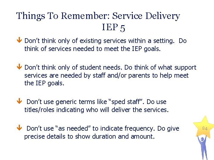Things To Remember: Service Delivery IEP 5 Don’t think only of existing services within
