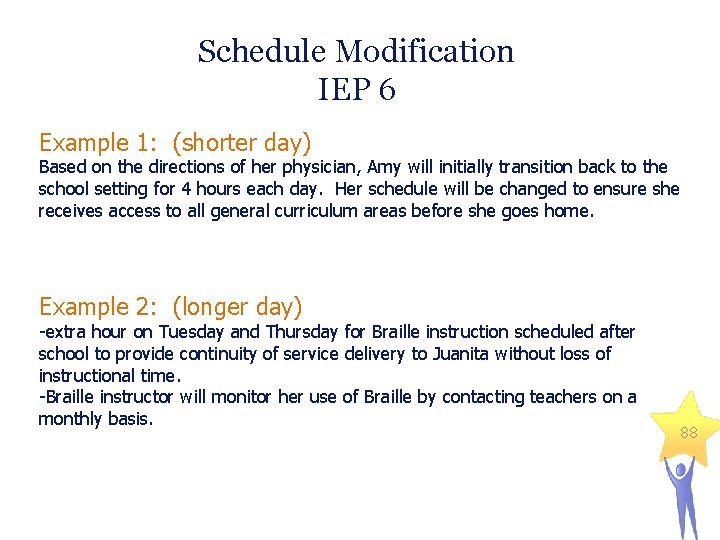 Schedule Modification IEP 6 Example 1: (shorter day) Based on the directions of her
