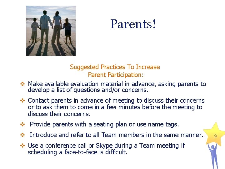 Parents! Suggested Practices To Increase Parent Participation: v Make available evaluation material in advance,