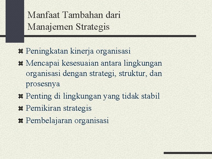 Manfaat Tambahan dari Manajemen Strategis Peningkatan kinerja organisasi Mencapai kesesuaian antara lingkungan organisasi dengan