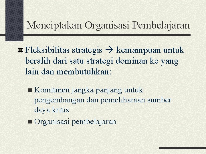 Menciptakan Organisasi Pembelajaran Fleksibilitas strategis kemampuan untuk beralih dari satu strategi dominan ke yang