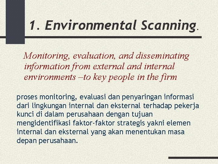 1. Environmental Scanning. Monitoring, evaluation, and disseminating information from external and internal environments –to