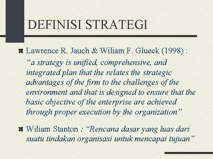 DEFINISI STRATEGI Lawrence R. Jauch & Wiliam F. Glueck (1998) : “a strategy is
