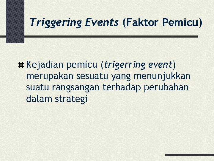 Triggering Events (Faktor Pemicu) Kejadian pemicu (trigerring event) merupakan sesuatu yang menunjukkan suatu rangsangan