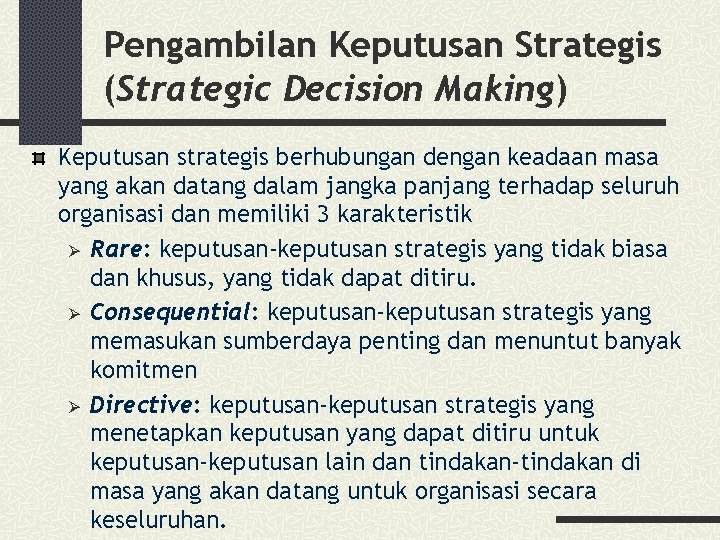Pengambilan Keputusan Strategis (Strategic Decision Making) Keputusan strategis berhubungan dengan keadaan masa yang akan