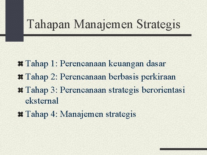 Tahapan Manajemen Strategis Tahap 1: Perencanaan keuangan dasar Tahap 2: Perencanaan berbasis perkiraan Tahap