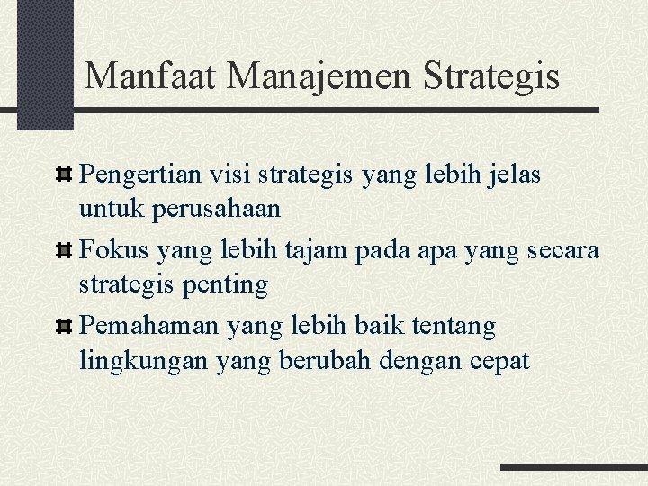 Manfaat Manajemen Strategis Pengertian visi strategis yang lebih jelas untuk perusahaan Fokus yang lebih