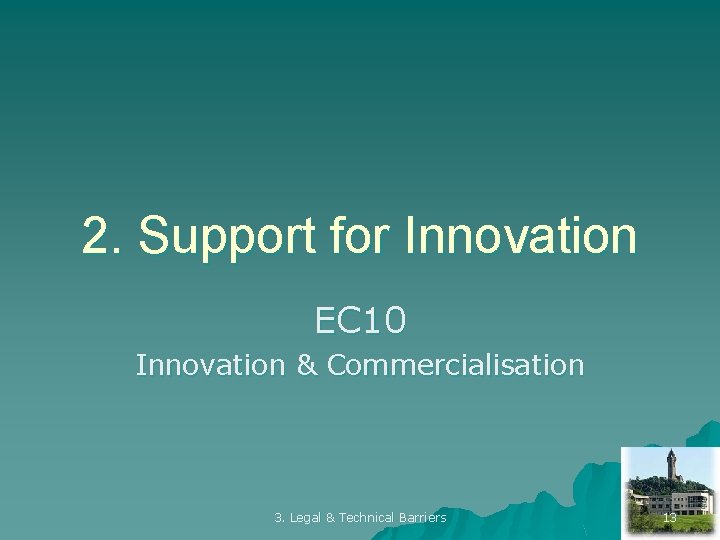 2. Support for Innovation EC 10 Innovation & Commercialisation 3. Legal & Technical Barriers