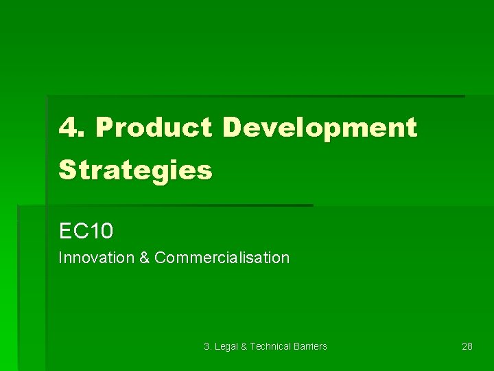 4. Product Development Strategies EC 10 Innovation & Commercialisation 3. Legal & Technical Barriers