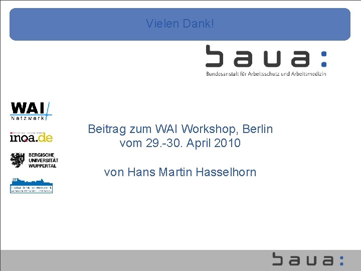 Vielen Dank! Beitrag zum WAI Workshop, Berlin vom 29. -30. April 2010 von Hans