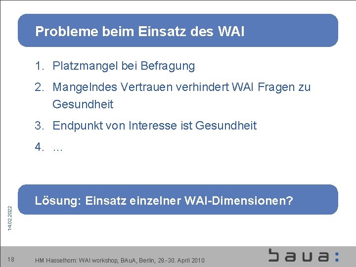 Probleme beim Einsatz des WAI 1. Platzmangel bei Befragung 2. Mangelndes Vertrauen verhindert WAI