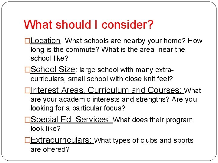 What should I consider? �Location- What schools are nearby your home? How long is