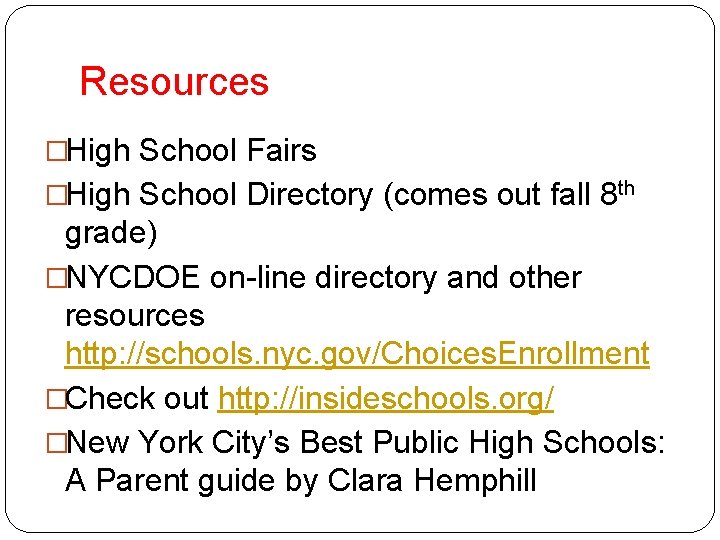 Resources �High School Fairs �High School Directory (comes out fall 8 th grade) �NYCDOE
