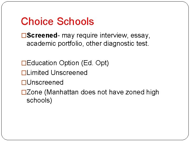 Choice Schools �Screened- may require interview, essay, academic portfolio, other diagnostic test. �Education Option