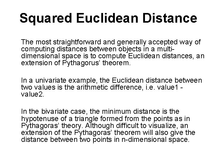 Squared Euclidean Distance The most straightforward and generally accepted way of computing distances between