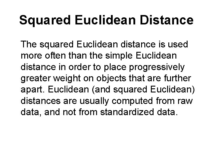 Squared Euclidean Distance The squared Euclidean distance is used more often than the simple