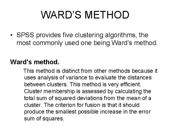 WARD’S METHOD • SPSS provides five clustering algorithms, the most commonly used one being