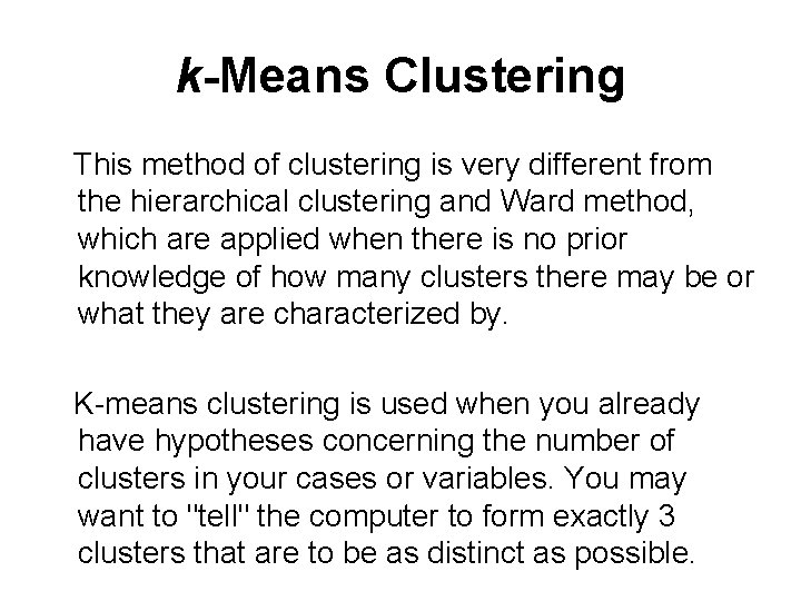 k-Means Clustering This method of clustering is very different from the hierarchical clustering and