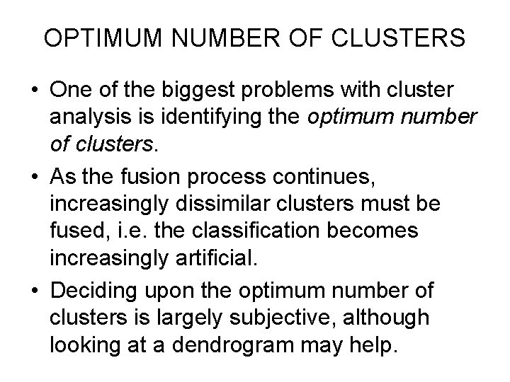 OPTIMUM NUMBER OF CLUSTERS • One of the biggest problems with cluster analysis is